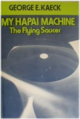 George E. Kaeck, My Hapai Machine: The Flying Saucer